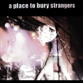 A Place To Bury Strangers