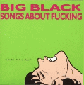  Big Black [Songs About Fucking]