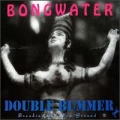  Bongwater [Double Bummer]