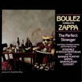 Boulez Conducts Zappa: The Perfect Stranger