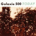  Galaxie 500 [Today]