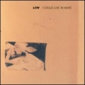  Low [I Could Live In Hope]