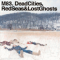  M83 [Dead Cities,  Red Seas And Lost Ghosts]