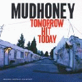  Mudhoney [Tomorrow Hit Today]