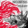 Neurosis/Tribes Of Neurot - Times Of Grace / Grace