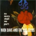 Nick Cave And The Bad Seeds [No More Shall We Part]