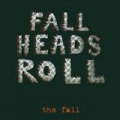 The Fall [Fall Heads Roll]