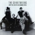 The Go-Betweens [Liberty Belle And The Black Diamond Express]