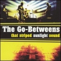 The Go-Betweens [That Striped Sunlight Sun]