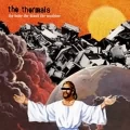The Thermals [The Body, The Blood, The Machine]