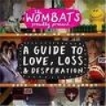The Wombats Proudly Present A Guide To Love, Loss And Desperation