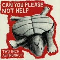  Two Inch Astronaut [Can You Please Not Help]